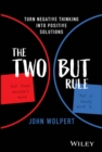 The Two But Rule : Turn Negative Thinking Into Positive Solutions - Book