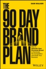 The 90 Day Brand Plan : How to Unleash Your Personal Brand to Dominate the Competition and Scale Your Business - Book