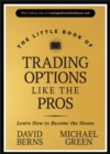 The Little Book of Trading Options Like the Pros : Learn How to Become the House - Book