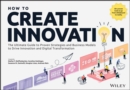 How to Create Innovation : The Ultimate Guide to Proven Strategies and Business Models to Drive Innovation and Digital Transformation - Book