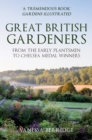 Great British Gardeners : From the Early Plantsmen to Chelsea Medal Winners - Book