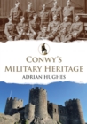 Conwy's Military Heritage - eBook