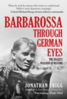 Barbarossa Through German Eyes : The Biggest Invasion in History - eBook