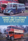 Thames Valley Region Buses and Coaches in the 1960s and Early 1970s - Book