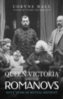 Queen Victoria and The Romanovs : Sixty Years of Mutual Distrust - Book