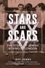 Stars and Scars : The Story of Jewish Boxing in London - Book