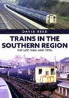 Trains in the Southern Region : The Late 1960s and 1970s - Book