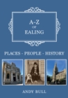 A-Z of Ealing : Places-People-History - Book