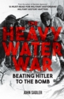 The Heavy Water War : Beating Hitler to the Bomb - eBook