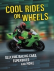 Cool Rides on Wheels : Electric Racing Cars, Superbikes and More - Book