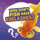 Why Don't Fish Have Eyelashes? - eBook