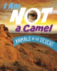 I Am Not a Camel : Animals in the Desert - Book