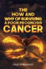 The How and Why of Surviving a Poor Prognosis Cancer - Book