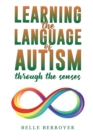Learning the Language of Autism : Through the Senses - Book