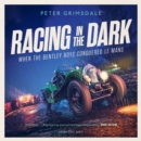 Racing in the Dark : How the Bentley Boys Conquered Le Mans - eAudiobook
