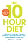 10 Hour Diet : Lose weight and turn back the clock using time restricted eating - Book