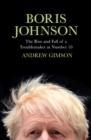 Boris Johnson : The Rise and Fall of a Troublemaker at Number 10 - Book