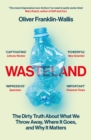 Wasteland : The Dirty Truth About What We Throw Away, Where It Goes, and Why It Matters - eBook