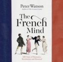 The French Mind : 400 Years of Romance, Revolution and Renewal - eAudiobook