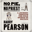 No Pie, No Priest : A Journey through the Folk Sports of Britain - eAudiobook