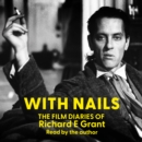 With Nails : The Film Diaries of Richard E Grant - eAudiobook