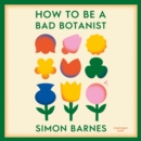 How to be a Bad Botanist - eAudiobook