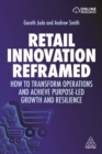 Retail Innovation Reframed : How to Transform Operations and Achieve Purpose-led Growth and Resilience - eBook