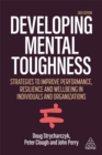 Developing Mental Toughness : Strategies to Improve Performance, Resilience and Wellbeing in Individuals and Organizations - Book