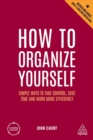 How to Organize Yourself : Simple Ways to Take Control, Save Time and Work More Efficiently - Book