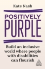 Positively Purple : Build an Inclusive World Where People with Disabilities Can Flourish - Book
