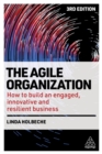 The Agile Organization : How to Build an Engaged, Innovative and Resilient Business - Book