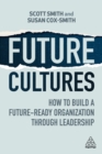 Future Cultures : How to Build a Future-Ready Organization Through Leadership - eBook