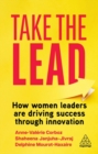 Take the Lead : How Women Leaders are Driving Success through Innovation - Book