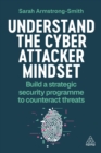 Understand the Cyber Attacker Mindset : Build a Strategic Security Programme to Counteract Threats - eBook
