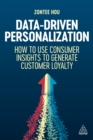 Data-Driven Personalization : How to Use Consumer Insights to Generate Customer Loyalty - eBook