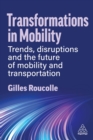 Transformations in Mobility : Trends, Disruptions and the Future of Mobility and Transportation - eBook