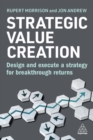 Strategic Value Creation : Design and Execute a Strategy for Breakthrough Returns - Book