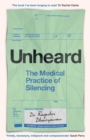 Unheard : The Medical Practice of Silencing - Book