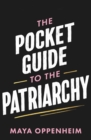 The Pocket Guide to the Patriarchy : the truth about misogyny, and how it affects us all - Book