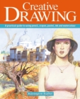 Creative Drawing : A practical guide to using pencil, crayon, pastel, ink and watercolour - eBook