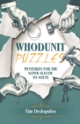 Whodunit Puzzles : Mysteries for the Super Sleuth to Solve - Book