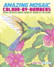 Amazing Mosaic Colour-By-Numbers : Reveal Beautiful Images Square by Square as You Colour - Book