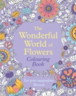 The Wonderful World of Flowers Colouring Book : Let your imagination blossom - Book