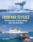 From War to Peace : The Conversion of Naval Vessels After Two World Wars - eBook