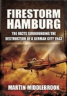 Firestorm Hamburg : The Facts Surrounding The Destruction of a German City 1943 - Book