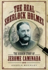 The Real Sherlock Holmes : The Hidden story of Jerome Caminada - Book