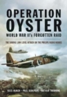 Operation Oyster: WW II's Forgotten Raid : The Daring Low Level Attack on the Philips Radio Works - Book