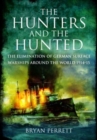 The Hunters and the Hunted : The Elimination of German Surface Warships around the World, 1914-15 - Book