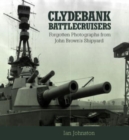 Clydebank Battlecruisers : Forgotten Photographs from John Brown's Shipyard - Book