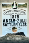An Illustrated Tour of the 1879 Anglo-Zulu Battlefields - eBook